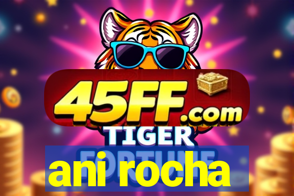 ani rocha